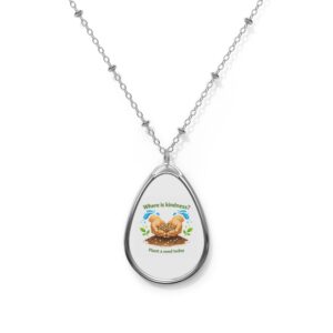 Oval Necklace - "Where is kindness? Plant a seed today" Inspirational Pendant